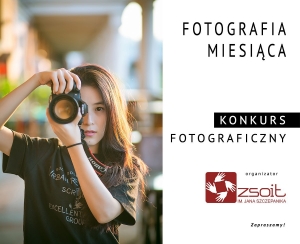 Nowy temat konkursu „FOTOGRAFIA MIESIĄCA”- kwiecień 2024