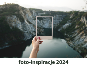 Konkurs fotograficzny &quot;Foto-inspiracje 2024&quot;