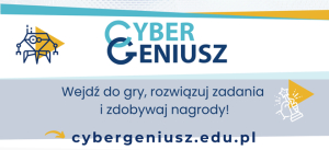 Nowa odsłona konkursu &quot;Cyber Geniusz Uczeń&quot;